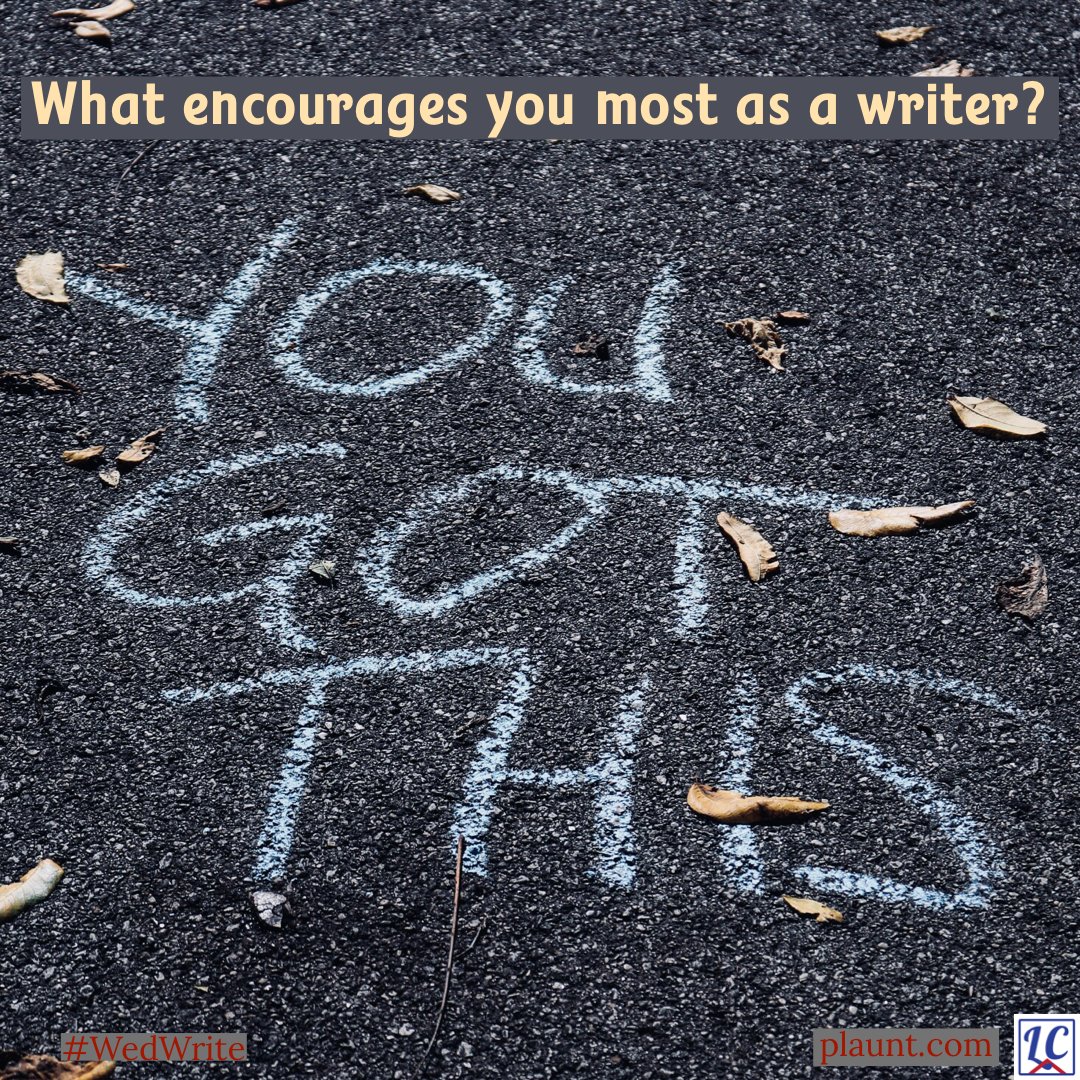 “YOU GOT THIS” written in large block letters with white chalk on black pavement. Caption: What encourages you most as a writer?