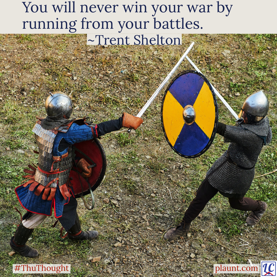Two swordsman dressed in chain mail and helmets engaged in battle. Caption: You will never win your war by running from your battles. ~Trent Shelton