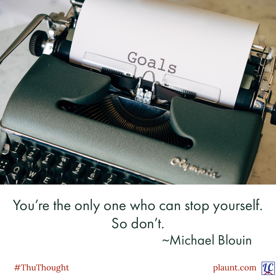 An old manual typewriter, with "Goals" printed on the paper. Caption: You're the only one who can stop yourself. So don't. ~Michael Blouin