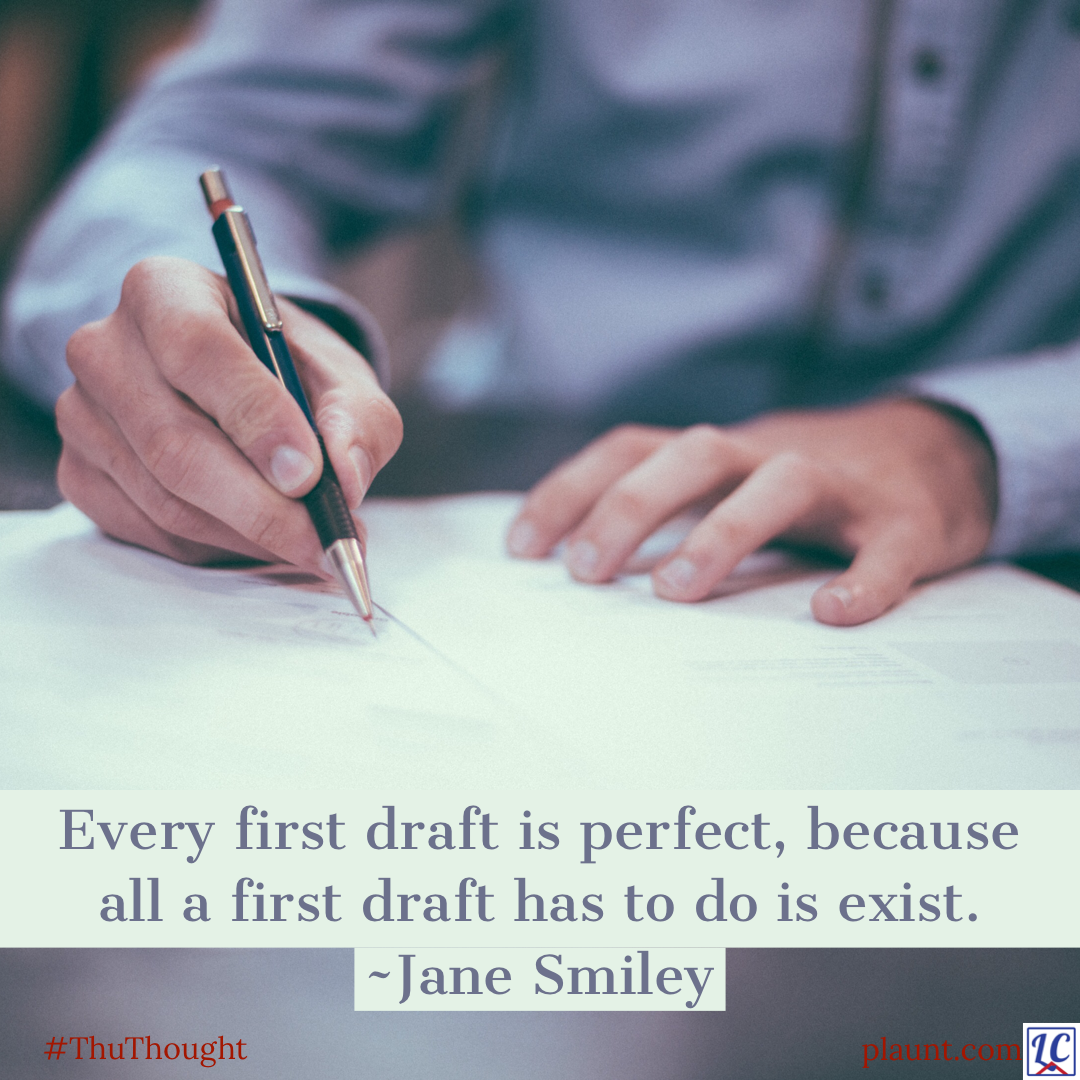 A man wearing a blue shirt, sitting at a table, writing on blank paper. Caption: Every first draft is perfect, because all a first draft has to do is exist. ~Jane Smiley