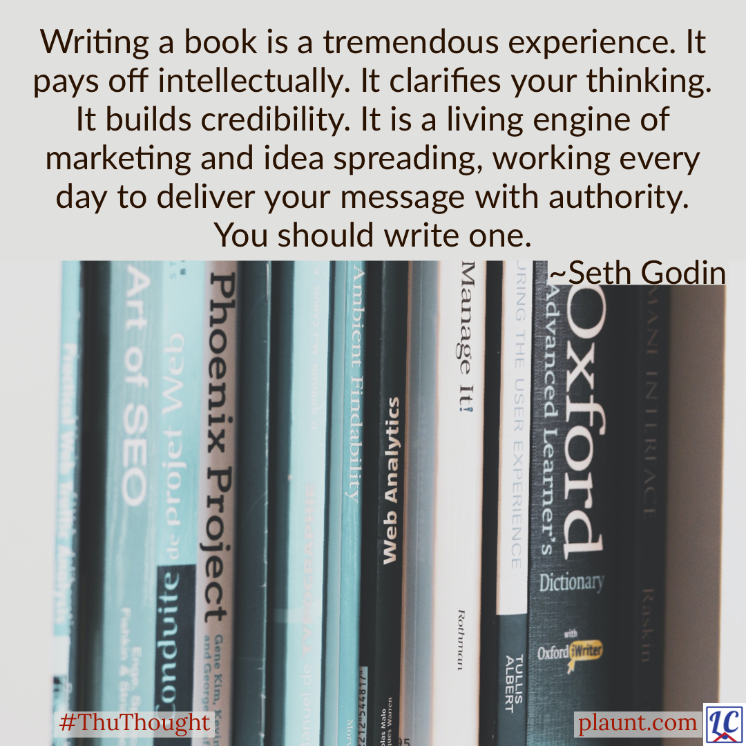 A small bookshelf of nonfiction books. Caption: Writing a book is a tremendous experience. It pays off intellectually. It clarifies your thinking. It builds credibility. It is a living engine of marketing and idea spreading, working every day to deliver your message with authority. You should write one. ~Seth Godin