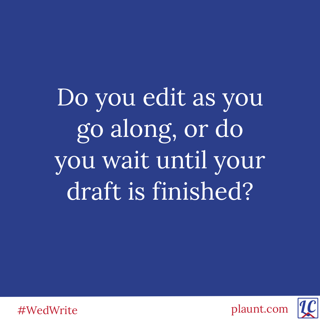 Do you edit as you go along, or do you wait until your draft is finished?