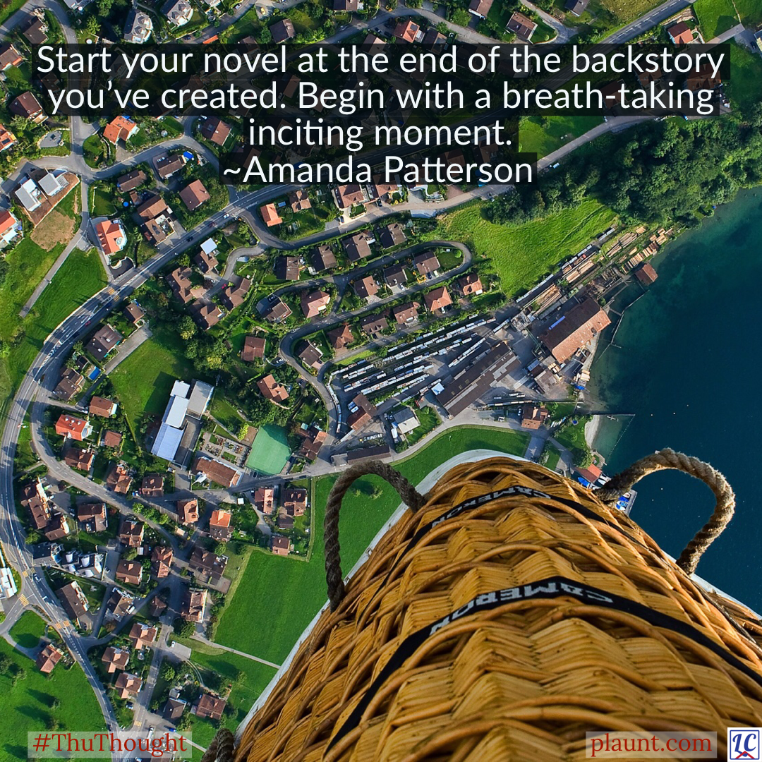 Looking down on a city from high above in the basket of a hot air balloon. Caption: Start your novel at the end of the backstory you've created. Begin with a breath-taking inciting moment. ~Amanda Patterson