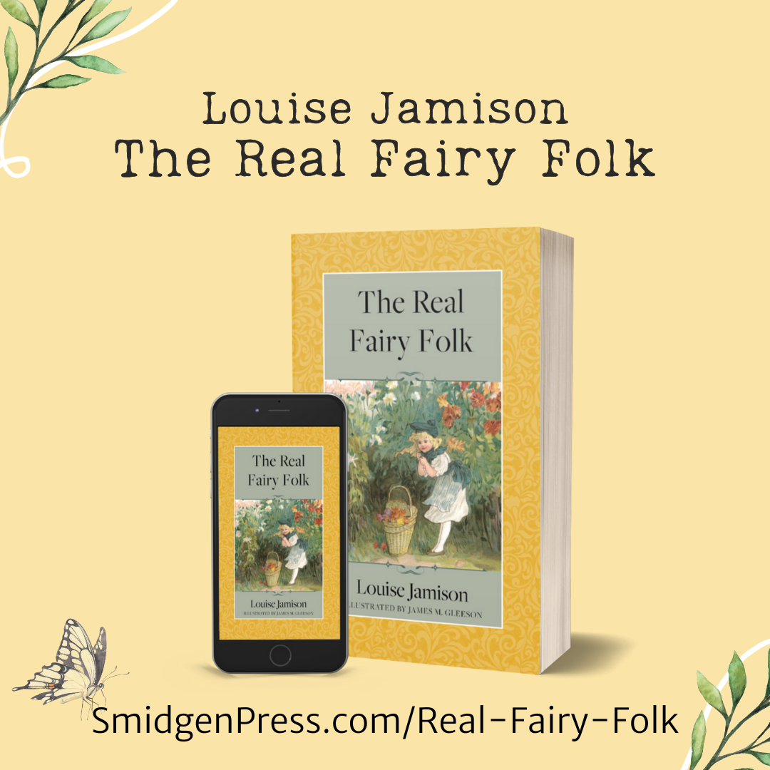 The paperback and electronic versions of the book, The Real Fairy Folk by Louise Jamison, published by Smidgen Press. Available at SmidgenPress.com/Real-Fairy-Folk