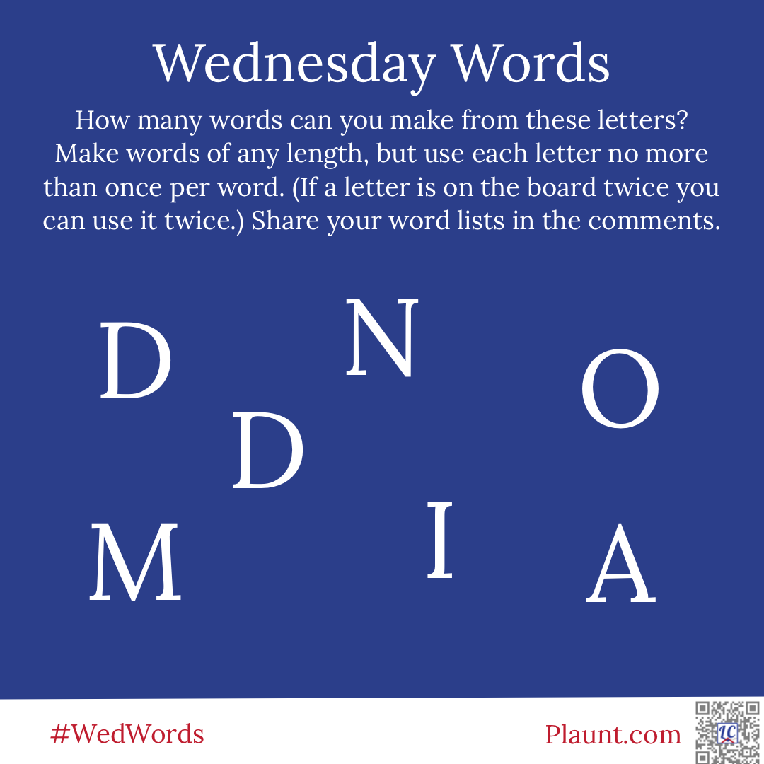 Wednesday Words How many words can you make from these letters? Make words of any length, but use each letter no more than once per word. (If a letter is on the board twice you can use it twice.) Share your word lists in the comments. D N O M D I A