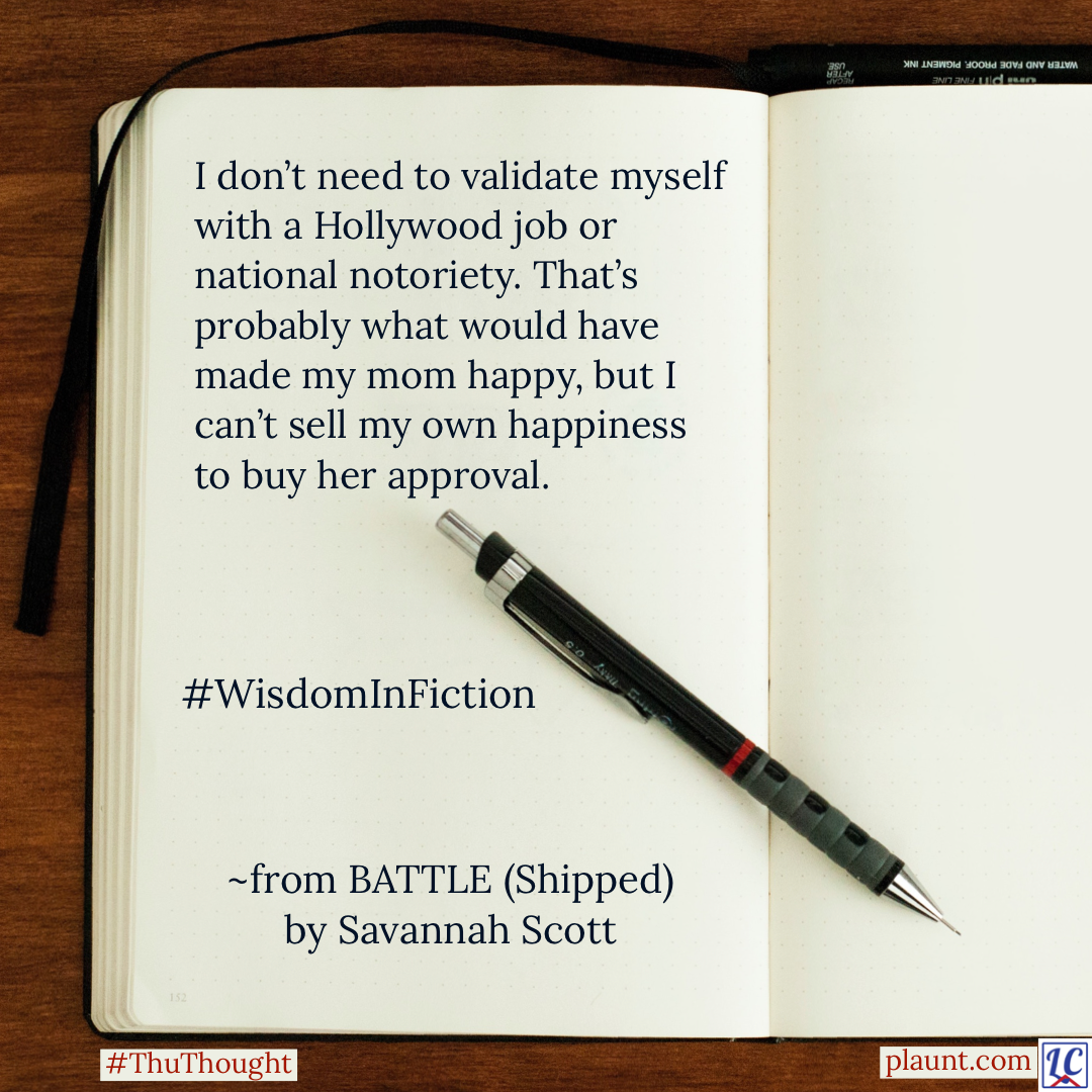 A blank, open journal with a mechanical pencil lying diagonally across it. Caption: I don't need to validate myself with a Hollywood job or national notoriety. That's probably what would have made my mom happy, but I can't sell my own happiness to buy her approval. #WisdomInFiction from: BATTLE (Shipped) by Savannah Scott