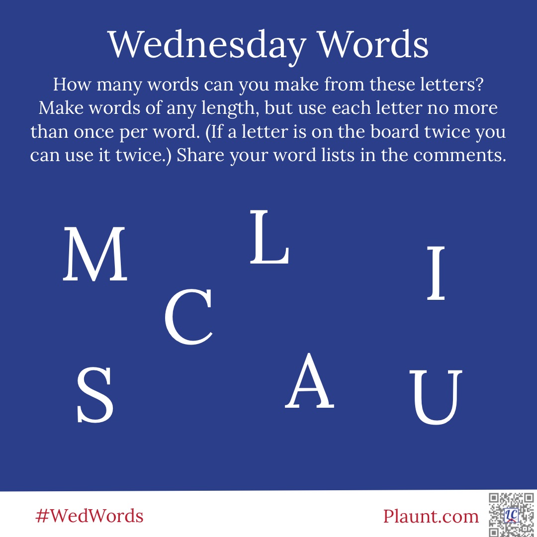 How many words can you make from these letters? Make words of any length, but use each letter no more than once per word. (If a letter is on the board twice you can use it twice.) Share your word lists in the comments. M L I S C A U