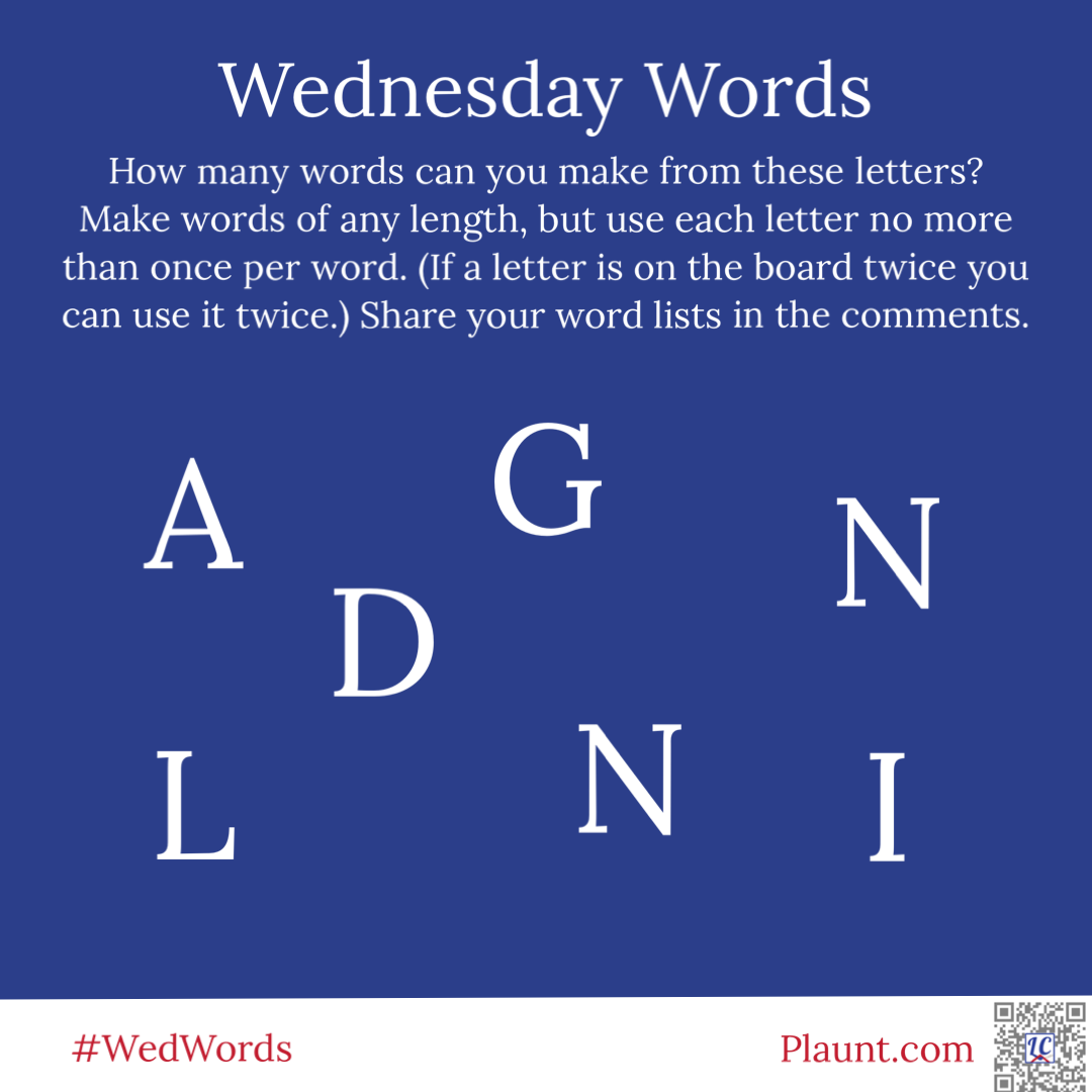 Wednesday Words How many words can you make from these letters? Make words of any length, but use each letter no more than once per word. (If a letter is on the board twice you can use it twice.) Share your word lists in the comments. A G N D L N I