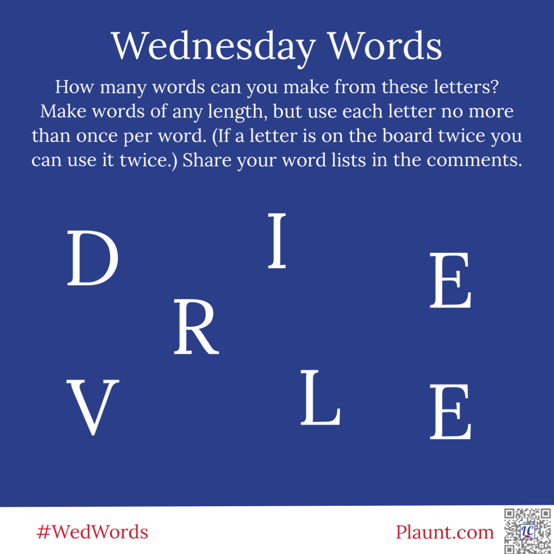 How many words can you make from these letters? Make words of any length, but use each letter no more than once per word. (If a letter is on the board twice you can use it twice.) Share your word lists in the comments. D I E V R L E