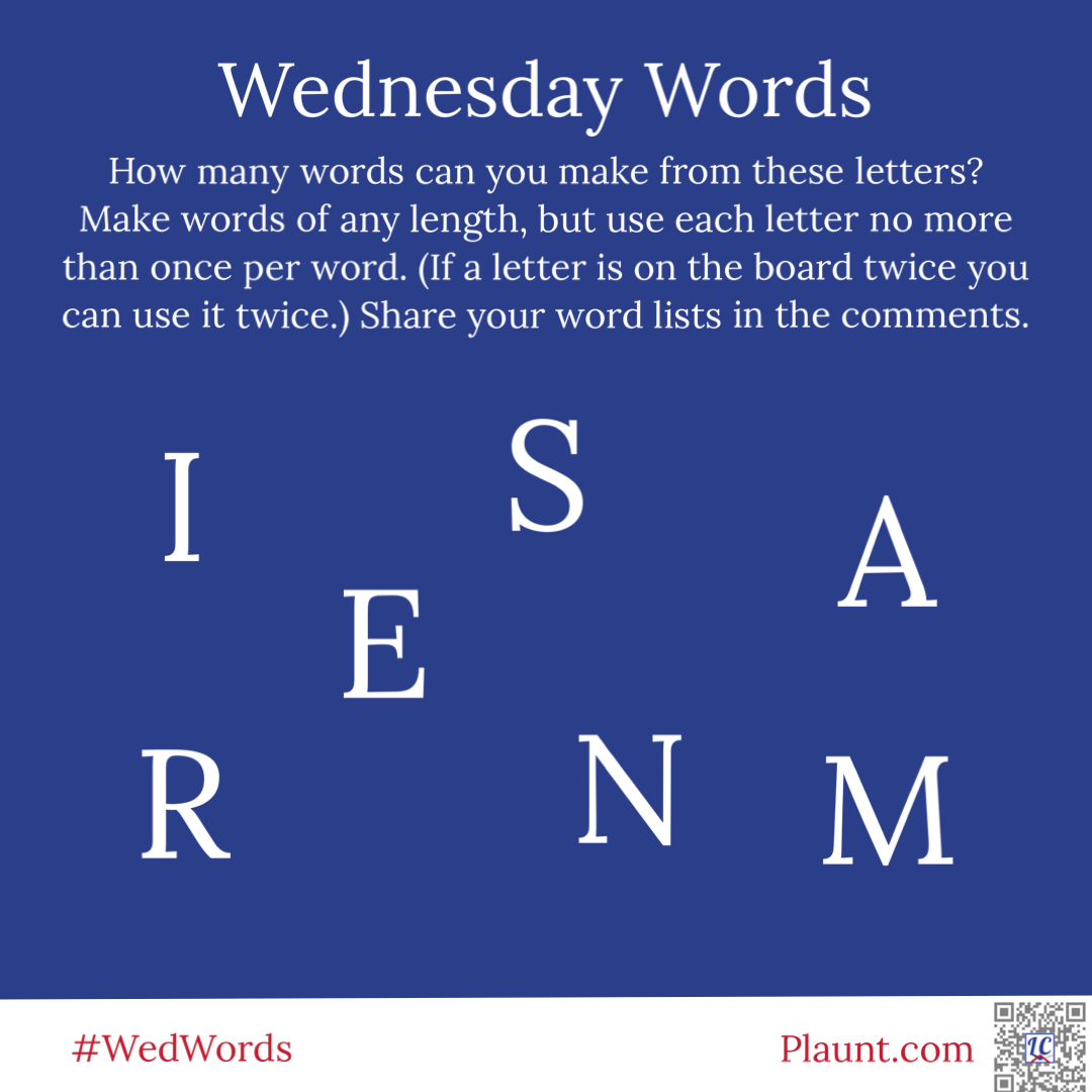 Wednesday Words How many words can you make from these letters? Make words of any length, but use each letter no more than once per word. (If a letter is on the board twice you can use it twice.) Share your word lists in the comments. I S A E R N M