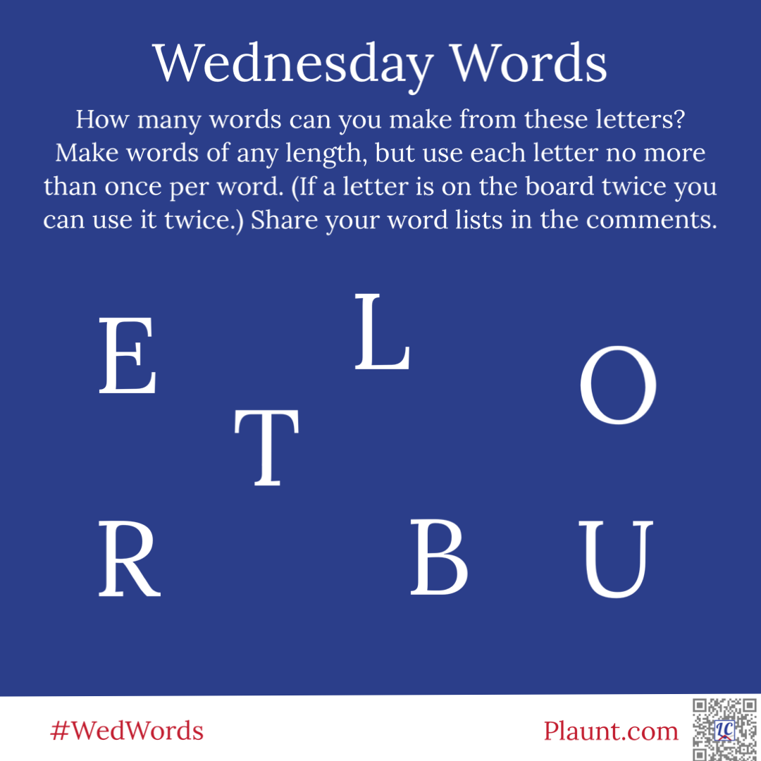 How many words can you make from these letters? Make words of any length, but use each letter no more than once per word. (If a letter is on the board twice you can use it twice.) Share your word lists in the comments. E L O R T B U